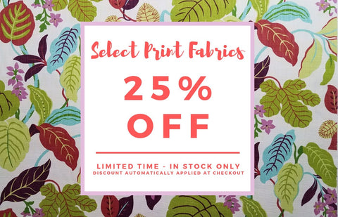 25% Off Select printed Fabrics!